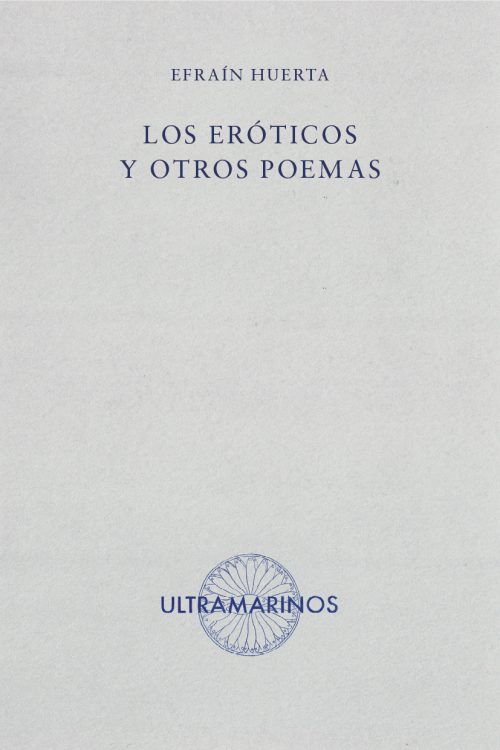 Los eróticos y otros poemas Efraín Huerta