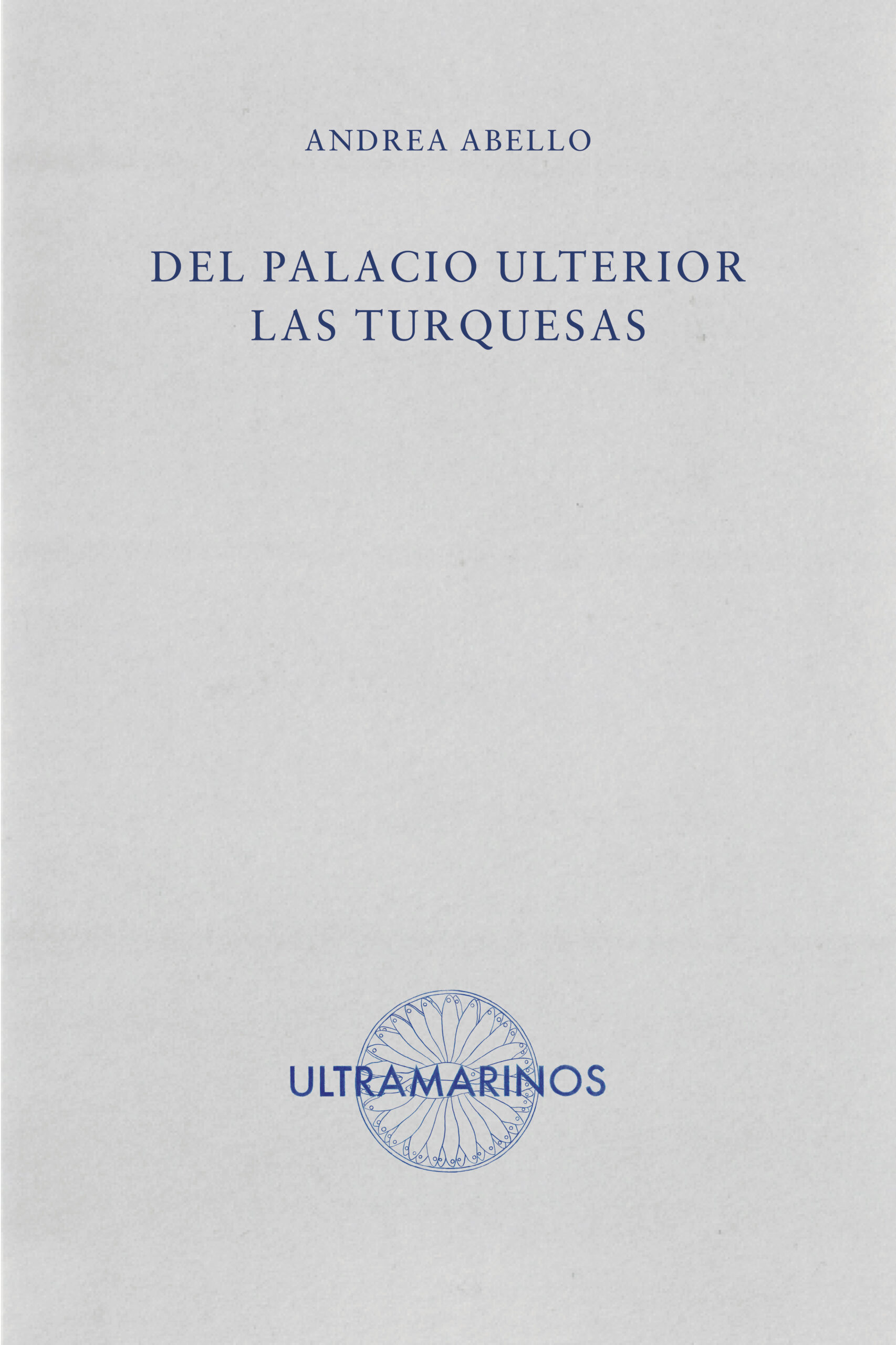 Del palacio ulterior las turquesas Andrea Abello