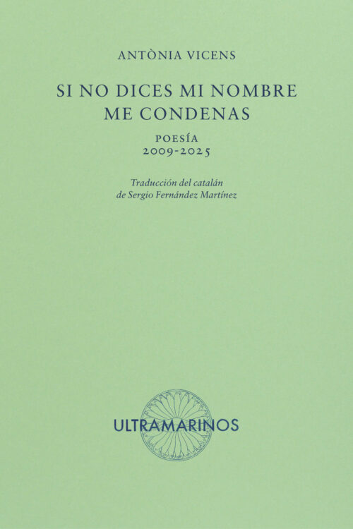 Si no dices mi nombre me condenas Antònia Vicens Ultramarinos poesia